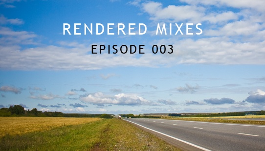 Rendered Mixes (Episode 003, December 2009)