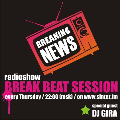 DJ GIRA - GUEST MIX FOR BREAKING NEWS radioshow  BREAKBEAT session ON SINTEZ.FM RADIO